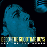 Bebo & The Goodtime Boys, Let The Fun Begin (CD)