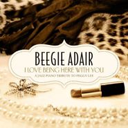 Beegie Adair, I Love Being Here With You: A Jazz Piano Tribute to Peggy Lee (CD)