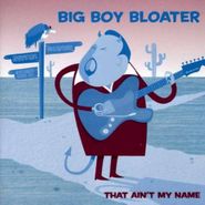 Big Boy Bloater, That Ain't My Name (CD)