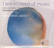 Dinuk Wijeratne, I am in Need of Music: Songs on poems by Elizabeth Bishop [Import] (CD)