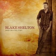 Blake Shelton, Based On A True Story... (CD)