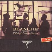 Blanche, If We Can't Trust The Doctors... (CD)