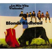 Blonde Redhead, La Mia Vita Violenta (CD)