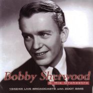 Bobby Sherwood, 1942-45 Live Broadcasts With Zoot Sims (CD)