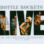 The Bottle Rockets, Live In Heilbronn / Germany July 17, 2005 (2CD)