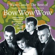 Bow Wow Wow, I Want Candy: The Best Of Bow Wow Wow (CD)