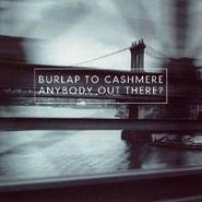 Burlap To Cashmere, Anybody Out There? (CD)