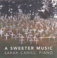Sarah Cahill, Sweeter Music (CD)