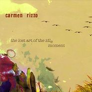 Carmen Rizzo, The Lost Art Of The Idle Moment (CD)