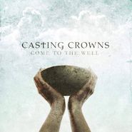 Casting Crowns, Come To The Well (CD)