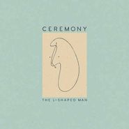 Ceremony, The L-Shaped Man [Sea Foam Green Vinyl] (LP)