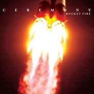 Ceremony, Rocket Fire (CD)