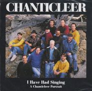 Chanticleer, I Have Had Singing: A Chanticleer Portrait (CD)