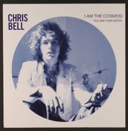 Chris Bell, I Am The Cosmos / You And Your Sister [2009 Issue] (7")