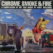 Various Artists, Chrome, Smoke & Fire - A Compilation Of Hot Rod Music By Robt. Williams [Original Picture Disc Issue]