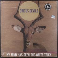 Circus Devils, My Mind Has Seen The White Trick (LP)