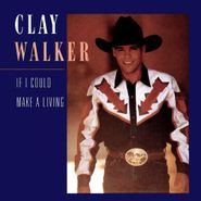 Clay Walker, If I Could Make A Living (CD)