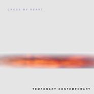 Cross My Heart, Temporary Contemporary (LP)