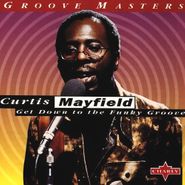 Curtis Mayfield, Get Down To The Funky Groove [Import] (CD)
