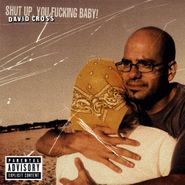 David Cross, Shut Up, You Fucking Baby (CD)