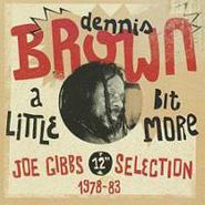 Dennis Brown, A Little Bit More: Joe Gibbs 12" Selection 1978-83 (CD)
