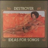 Destroyer, Ideas For Songs (LP)