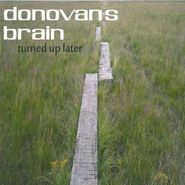 Donovan's Brain, Turned Up Later (LP)