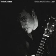 Doug MacLeod, Whose Truth, Whose Lies? (CD)