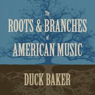 Duck Baker, The Roots & Branches Of American Music (CD)