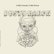 Dusty Baron, Little Comedy, A Little Drama (LP)