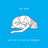 Das Ding, Why Is My Life So Boring? (LP)