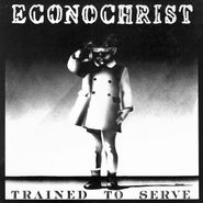 Econochrist, Trained To Serve (LP)