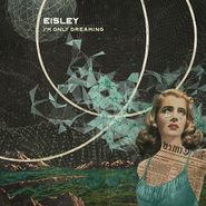 Eisley, I'm Only Dreaming [White with Teal Center Vinyl] (LP)