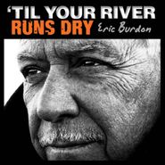 Eric Burdon, 'Til Your River Runs Dry (CD)