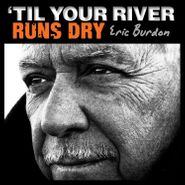 Eric Burdon, 'Til Your River Runs Dry (LP)