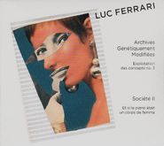 Luc Ferrari, Ferrari: Archives Génétiquement Modifiées / Société II (CD)