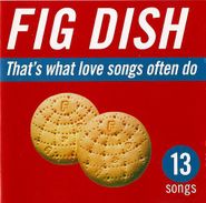 Fig Dish, That's What Love Songs Often Do (CD)