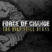 Force Of Change, The Fire Still Burns (CD)