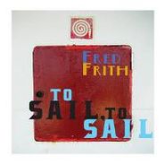 Fred Frith, To Sail, To Sail (CD)