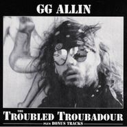 G.G. Allin, The Troubled Troubadour (CD)