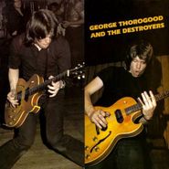 George Thorogood & The Destroyers, George Thorogood & The Destroyers (CD)