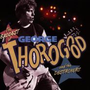 George Thorogood & The Destroyers, The Baddest Of George Thorogood And The Destroyers (CD)