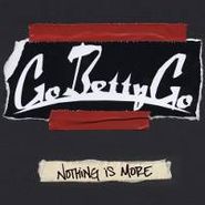 Go Betty Go, Nothing Is More (CD)