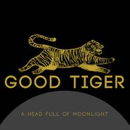 Good Tiger, A Head Full Of Moonlight [180 Gram Vinyl] (LP)
