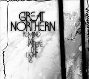 Great Northern, Remind Me Where The Light Is (CD)