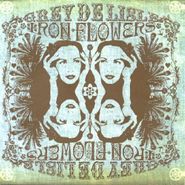 Grey Delisle, Iron Flowers [180 Gram Vinyl] (LP)