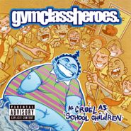 Gym Class Heroes, As Cruel As School Children (CD)