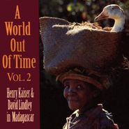 Henry Kaiser, A World Out Of Time Vol. 2: Henry Kaiser & David Lindley In Madagascar (CD)