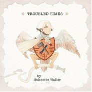 Holcombe Waller, Troubled Times (CD)