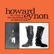 Howard Eynon, So What If I'm Standing In Apricot Jam [Apricot Jam Vinyl] (LP)